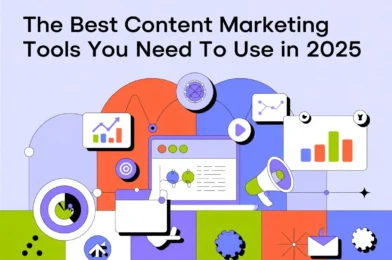 The Best Content Marketing Tools You Need to Use in 2025